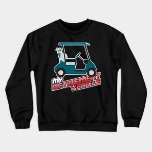 'My Retirement Vehicle' Awesome Golfing Gift Crewneck Sweatshirt